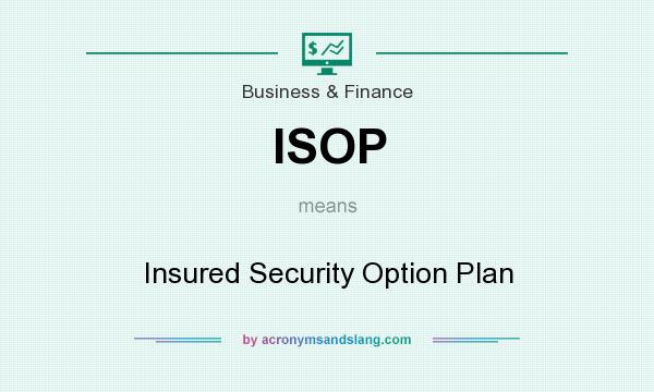 What does ISOP mean? It stands for Insured Security Option Plan