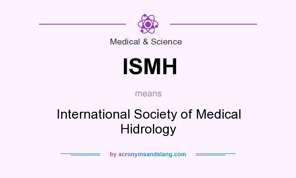 What does ISMH mean? It stands for International Society of Medical Hidrology