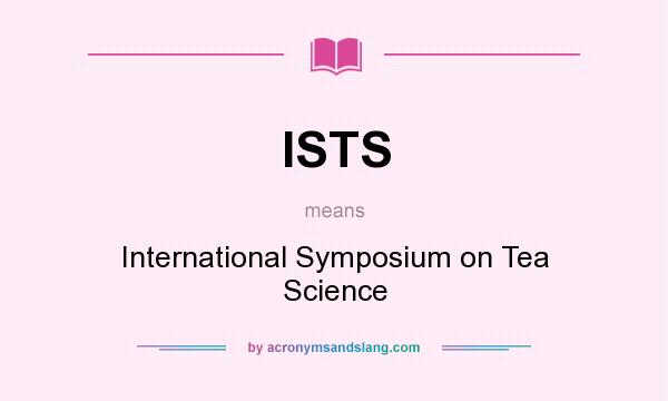 What does ISTS mean? It stands for International Symposium on Tea Science