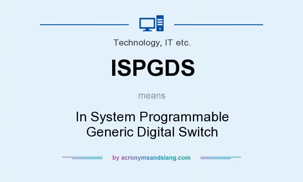 What does ISPGDS mean? It stands for In System Programmable Generic Digital Switch