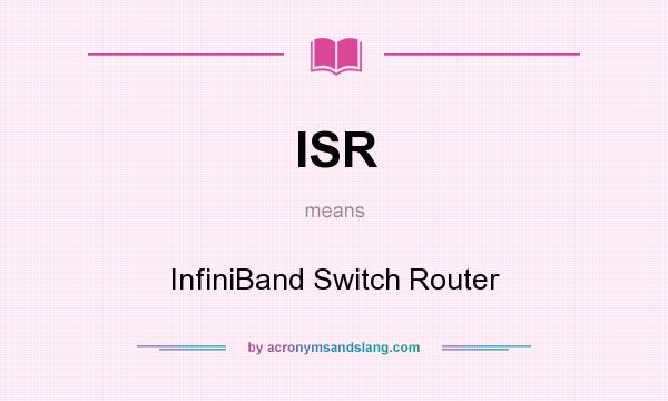 What does ISR mean? It stands for InfiniBand Switch Router