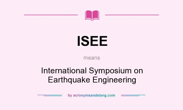 What does ISEE mean? It stands for International Symposium on Earthquake Engineering