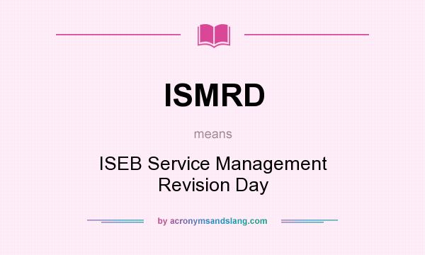 What does ISMRD mean? It stands for ISEB Service Management Revision Day