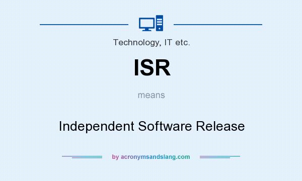What does ISR mean? It stands for Independent Software Release