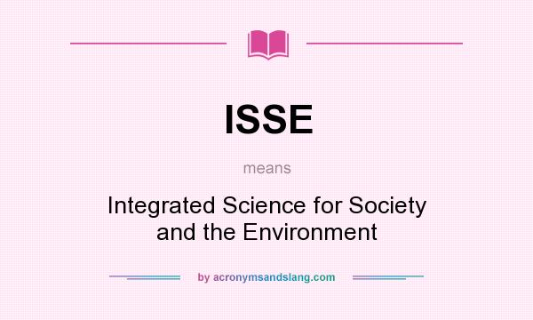 What does ISSE mean? It stands for Integrated Science for Society and the Environment