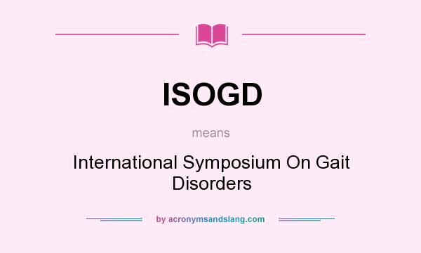 What does ISOGD mean? It stands for International Symposium On Gait Disorders