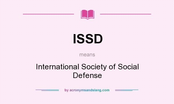 What does ISSD mean? It stands for International Society of Social Defense
