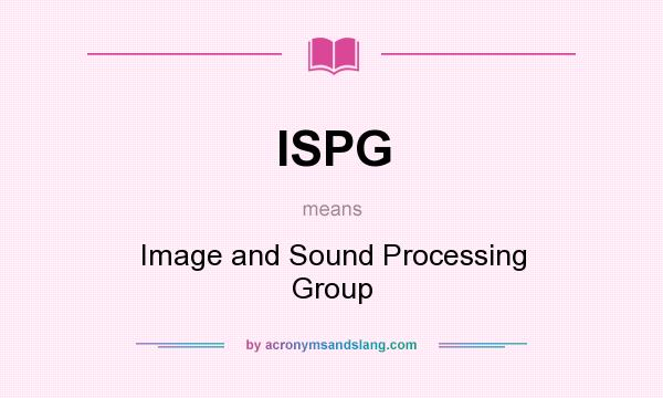 What does ISPG mean? It stands for Image and Sound Processing Group