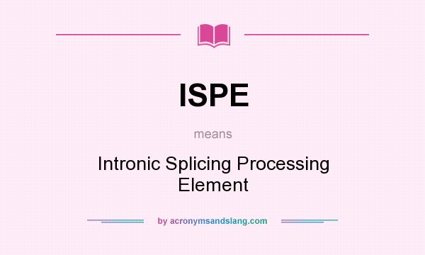 What does ISPE mean? It stands for Intronic Splicing Processing Element