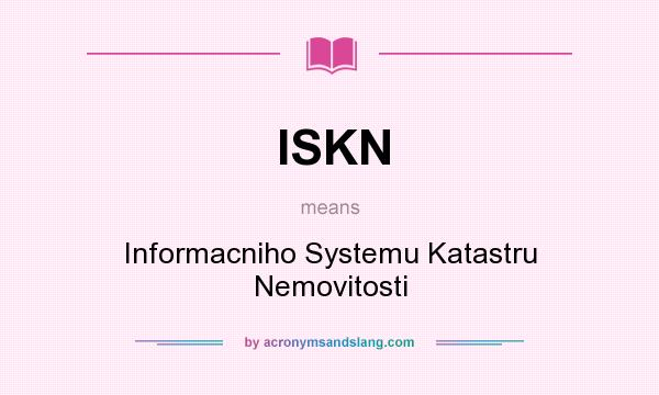 What does ISKN mean? It stands for Informacniho Systemu Katastru Nemovitosti