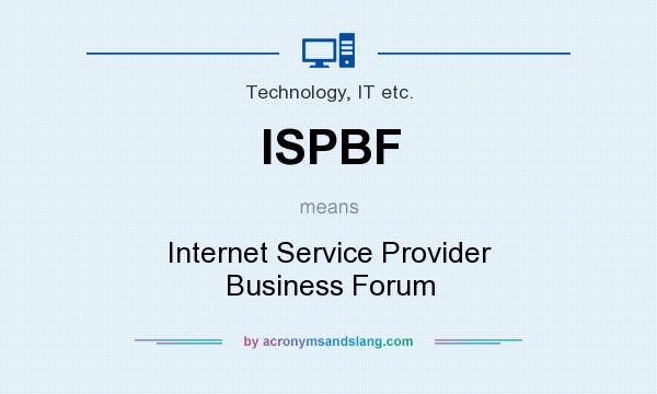 What does ISPBF mean? It stands for Internet Service Provider Business Forum