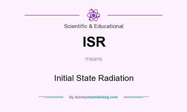 What does ISR mean? It stands for Initial State Radiation