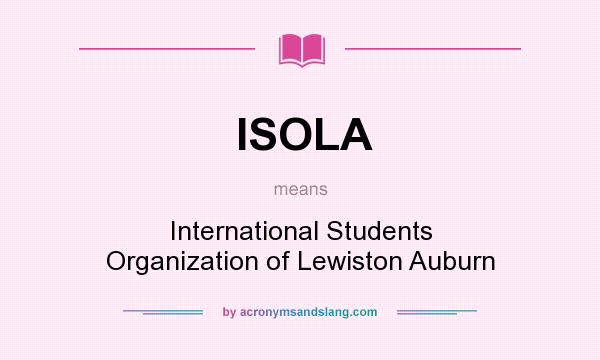 What does ISOLA mean? It stands for International Students Organization of Lewiston Auburn