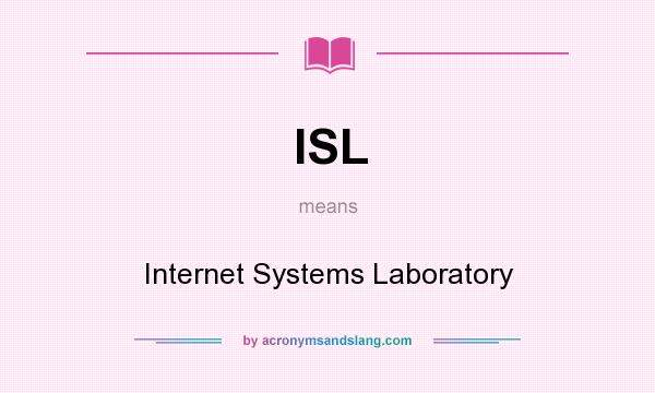 What does ISL mean? It stands for Internet Systems Laboratory