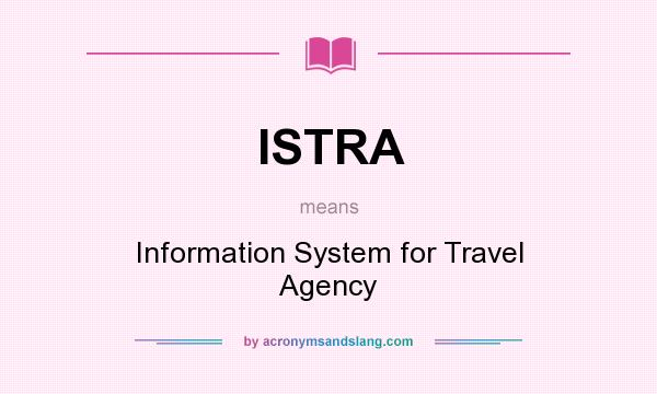 What does ISTRA mean? It stands for Information System for Travel Agency