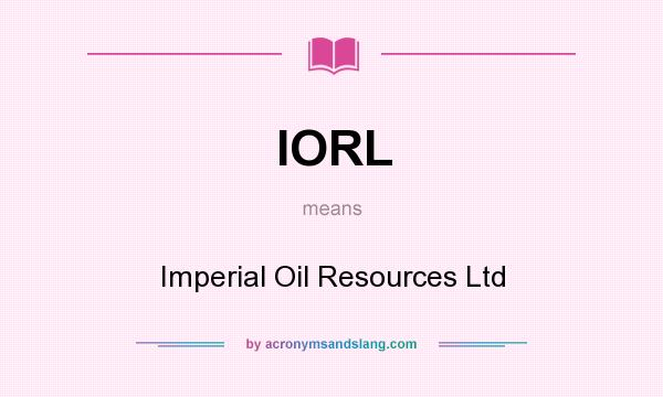 What does IORL mean? It stands for Imperial Oil Resources Ltd