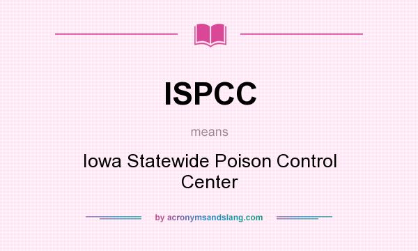 What does ISPCC mean? It stands for Iowa Statewide Poison Control Center