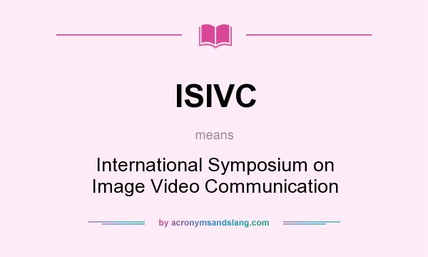 What does ISIVC mean? It stands for International Symposium on Image Video Communication