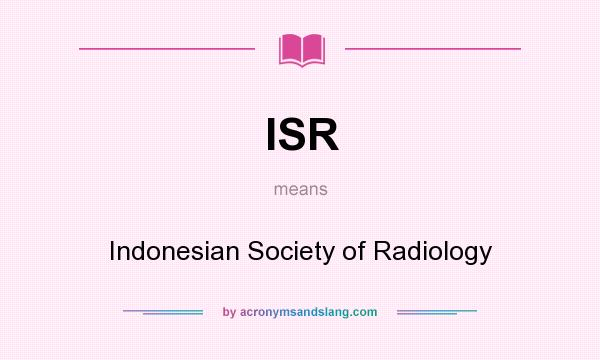 What does ISR mean? It stands for Indonesian Society of Radiology