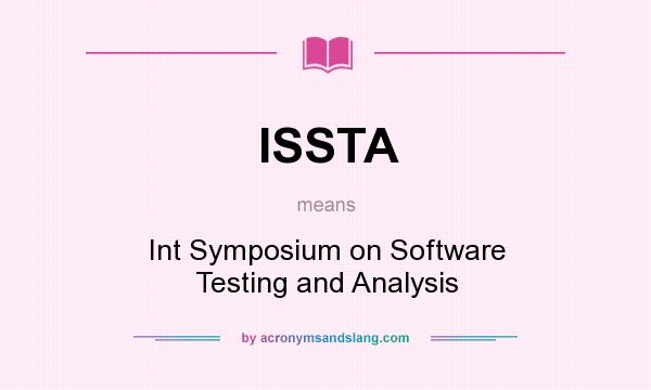 What does ISSTA mean? It stands for Int Symposium on Software Testing and Analysis