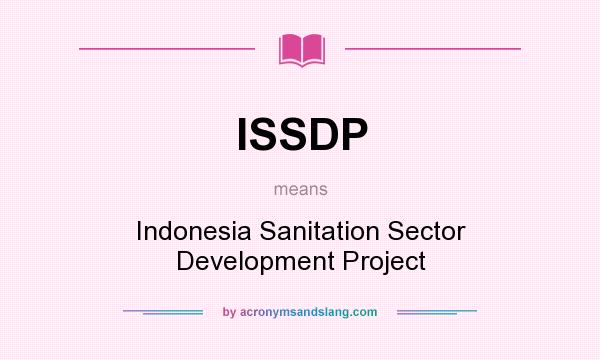 What does ISSDP mean? It stands for Indonesia Sanitation Sector Development Project