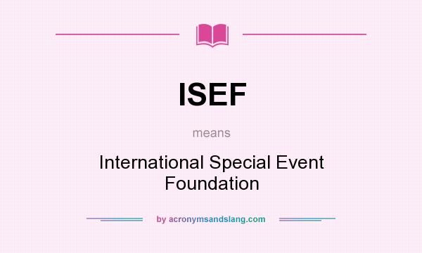 What does ISEF mean? It stands for International Special Event Foundation