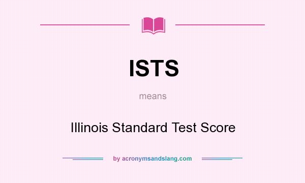 What does ISTS mean? It stands for Illinois Standard Test Score