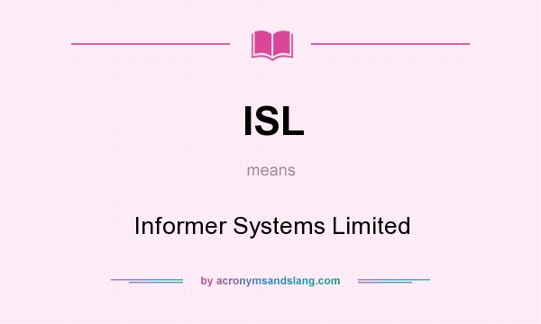 What does ISL mean? It stands for Informer Systems Limited