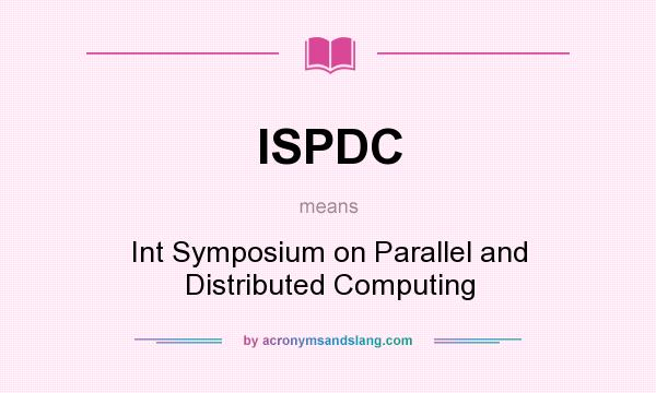 What does ISPDC mean? It stands for Int Symposium on Parallel and Distributed Computing