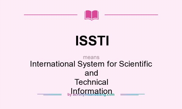 What does ISSTI mean? It stands for International System for Scientific and Technical Information