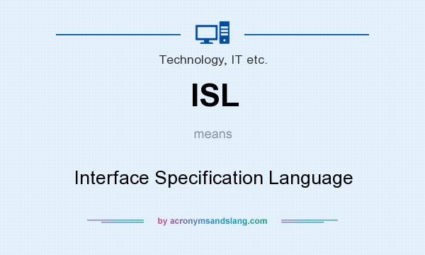 What does ISL mean? It stands for Interface Specification Language