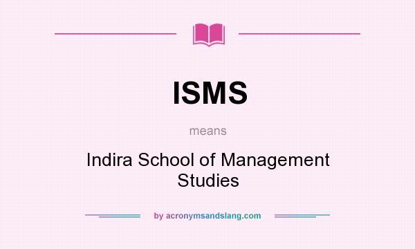 What does ISMS mean? It stands for Indira School of Management Studies