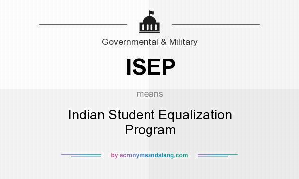 What does ISEP mean? It stands for Indian Student Equalization Program