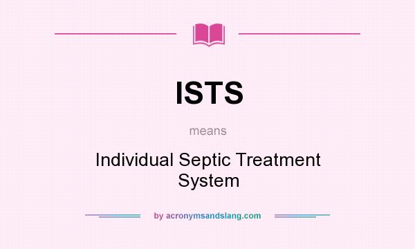 What does ISTS mean? It stands for Individual Septic Treatment System
