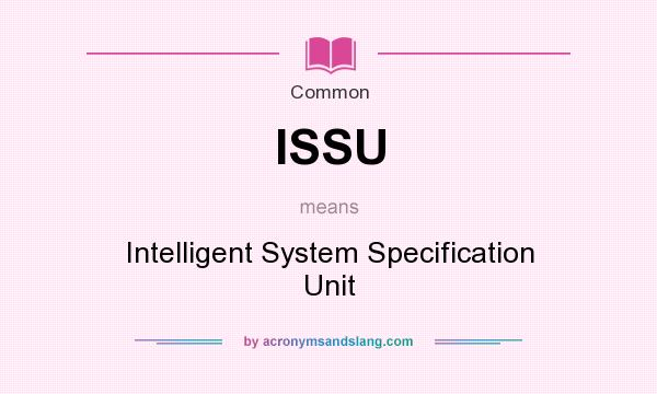 What does ISSU mean? It stands for Intelligent System Specification Unit
