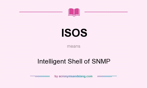 What does ISOS mean? It stands for Intelligent Shell of SNMP