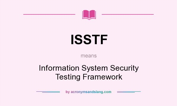 What does ISSTF mean? It stands for Information System Security Testing Framework