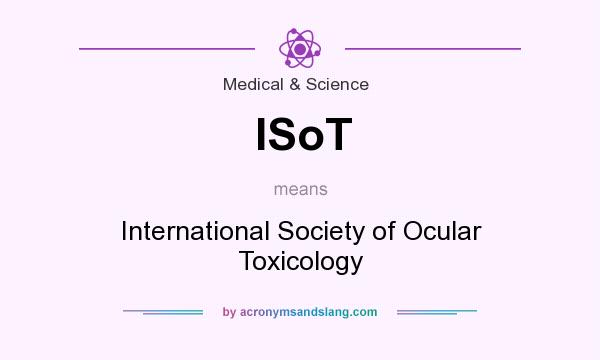 What does ISoT mean? It stands for International Society of Ocular Toxicology