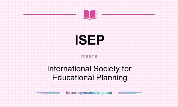 What does ISEP mean? It stands for International Society for Educational Planning