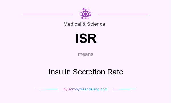 What does ISR mean? It stands for Insulin Secretion Rate