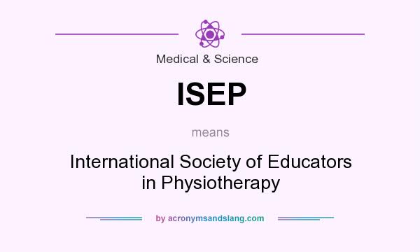 What does ISEP mean? It stands for International Society of Educators in Physiotherapy