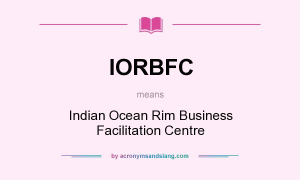 What does IORBFC mean? It stands for Indian Ocean Rim Business Facilitation Centre