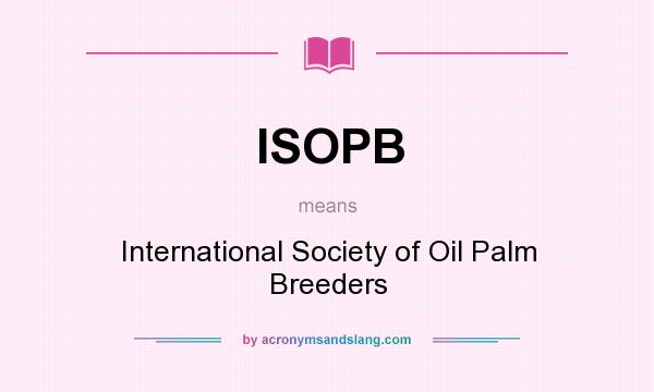What does ISOPB mean? It stands for International Society of Oil Palm Breeders