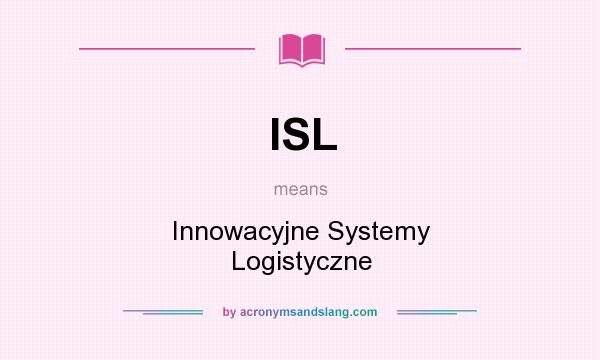 What does ISL mean? It stands for Innowacyjne Systemy Logistyczne