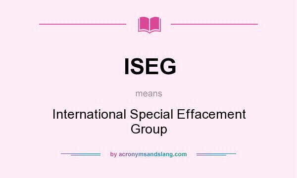 What does ISEG mean? It stands for International Special Effacement Group