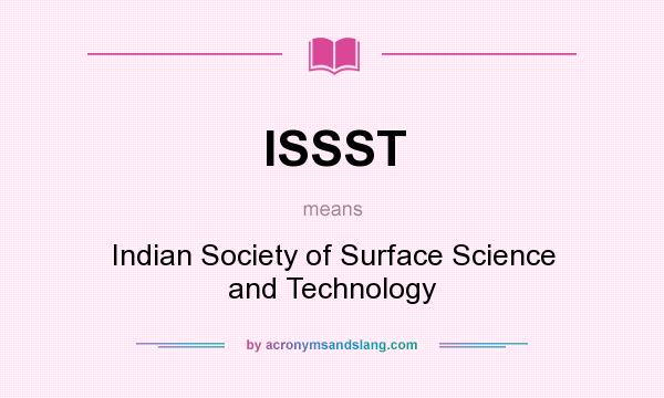 What does ISSST mean? It stands for Indian Society of Surface Science and Technology