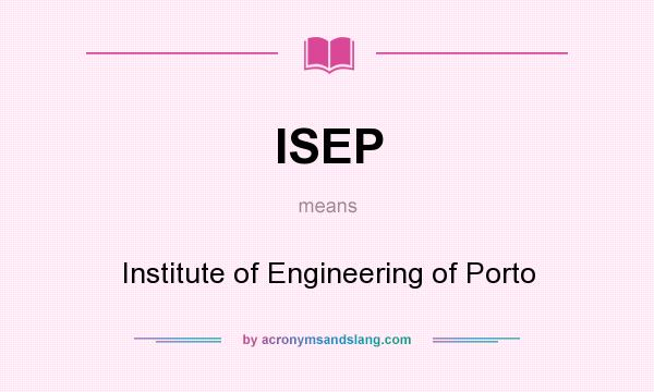 What does ISEP mean? It stands for Institute of Engineering of Porto