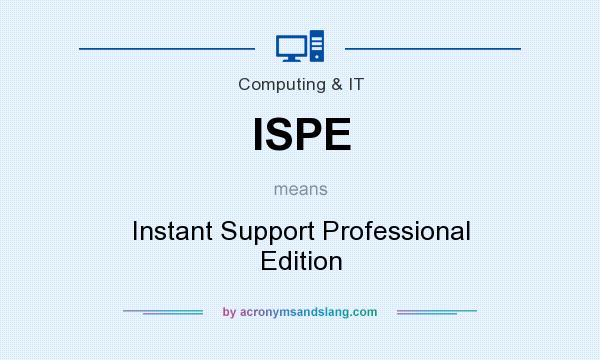 What does ISPE mean? It stands for Instant Support Professional Edition