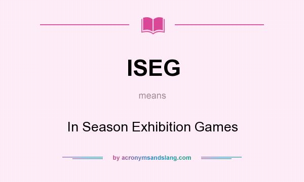 What does ISEG mean? It stands for In Season Exhibition Games