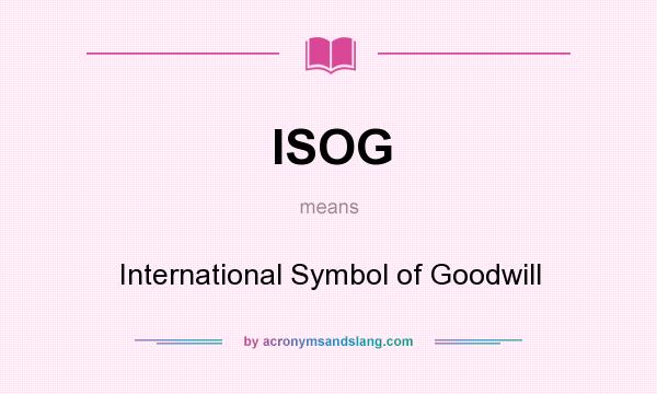 What does ISOG mean? It stands for International Symbol of Goodwill